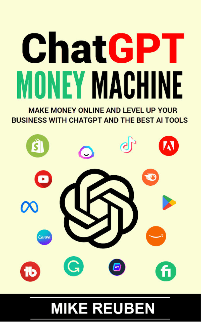 ChatGPT Money Machine: Make Money Online and Level Up Your Business With ChatGPT and the Best AI Tools