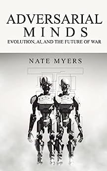Adversarial Minds: Evolution, AI, and the Future of War
