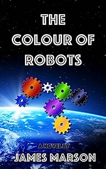 The Colour of Robots: A Novel
