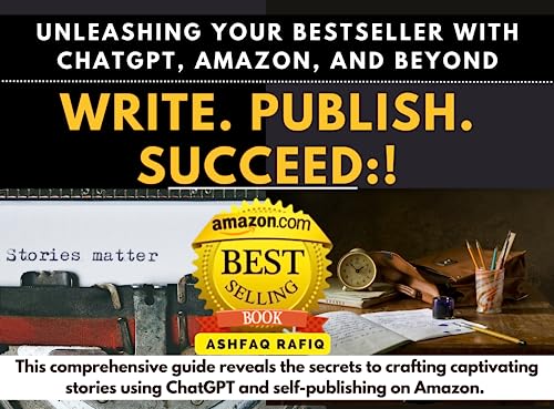 Write. Publish. Succeed: Writing a Book with ChatGPT and selling on Amazon and Beyond
