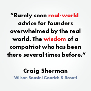 “Rarely seen real-world advice for founders overwhelmed by the real world."