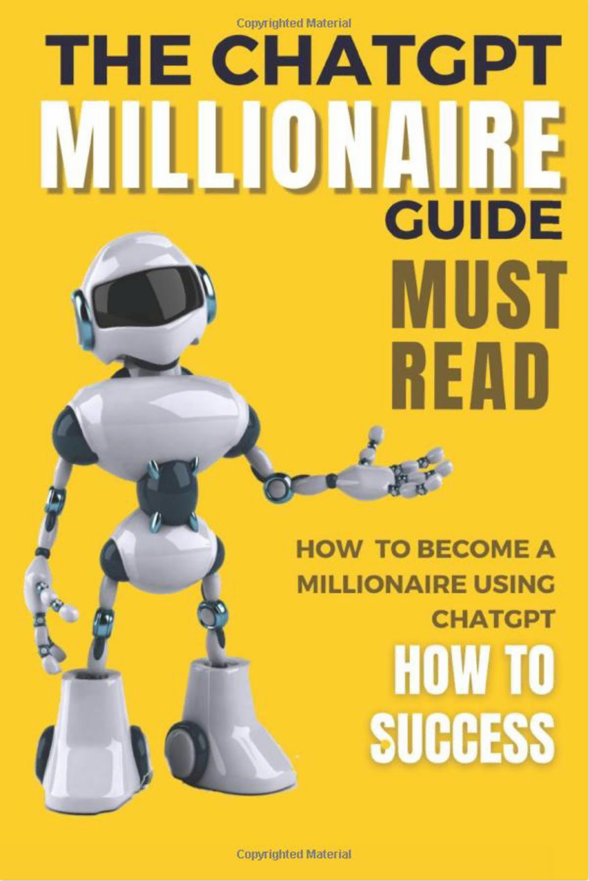 The ChatGPT Millionaire Guide: How To Earn Money Online & Become A Millionaire Using ChatGPT Making Money Online has never been this EASY