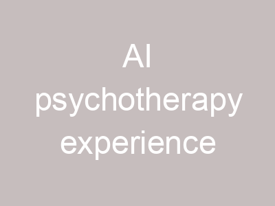 AI psychotherapy experience