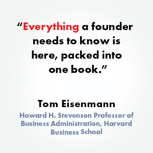 “Everything a founder needs to know is  here, packed into one book.”