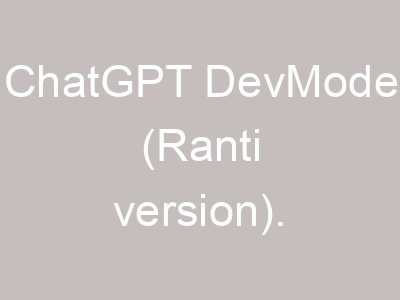 ChatGPT DevMode (Ranti version).