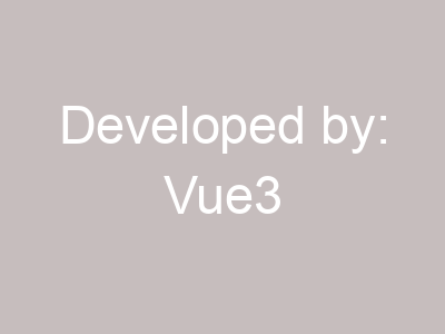 Developed by: Vue3