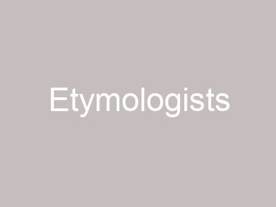 Etymologists