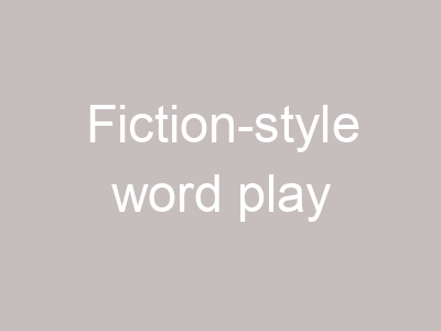 Fiction-style word play