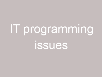 IT programming issues