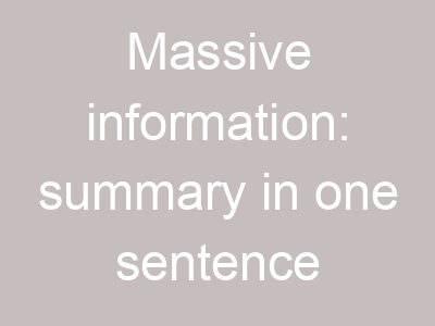 Massive information: summary in one sentence