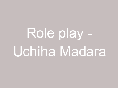Role play - Uchiha Madara