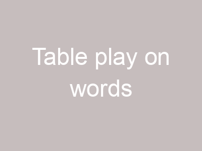Table play on words