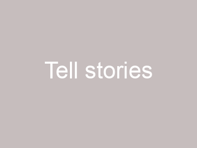 Tell stories