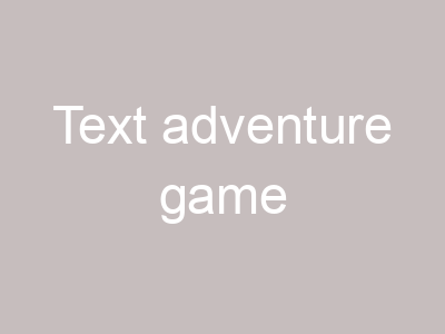 Text adventure game