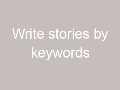 Write stories by keywords