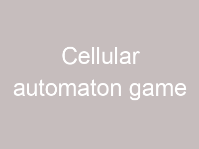 Cellular automaton game