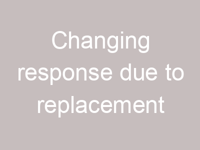 Changing response due to replacement
