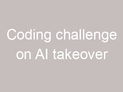 Coding challenge on AI takeover