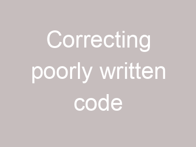 Correcting poorly written code