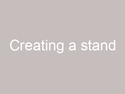 Creating a stand