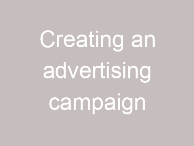Creating an advertising campaign