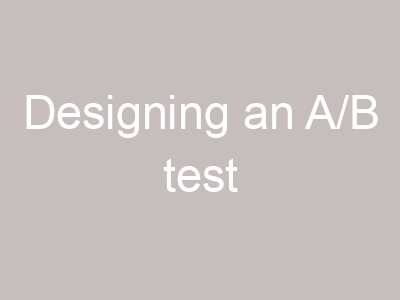 Designing an A/B test