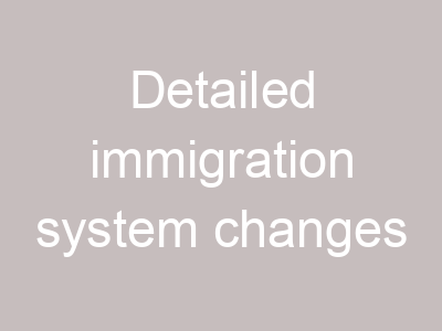 Detailed immigration system changes
