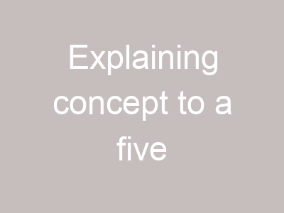 Explaining concept to a five