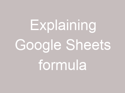 Explaining Google Sheets formula