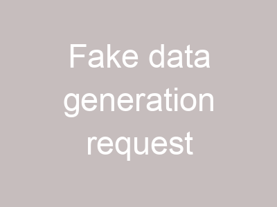 Fake data generation request