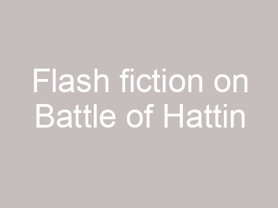 Flash fiction on Battle of Hattin