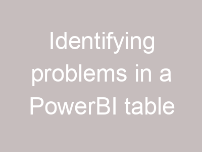 Identifying problems in a PowerBI table