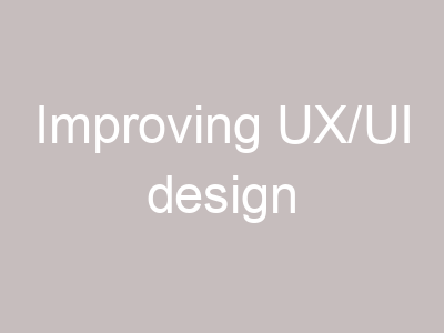 Improving UX/UI design