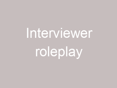 Interviewer roleplay