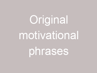 Original motivational phrases