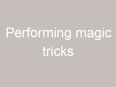 Performing magic tricks
