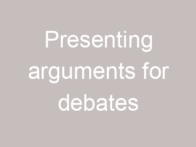 Presenting arguments for debates