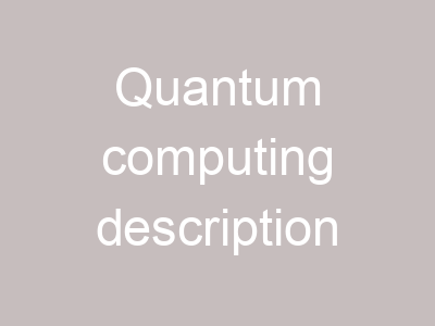 Quantum computing description