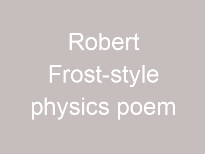Robert Frost-style physics poem