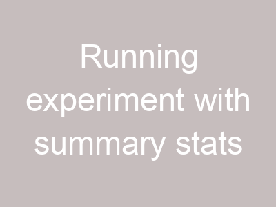 Running experiment with summary stats