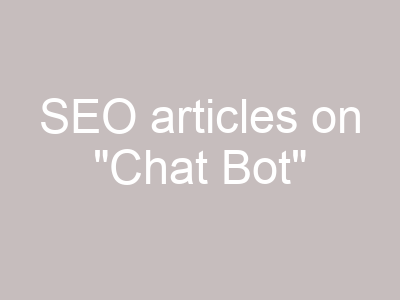 SEO articles on "Chat Bot"