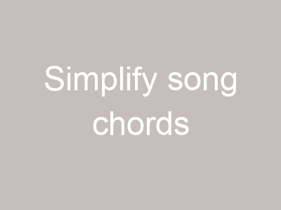 Simplify song chords