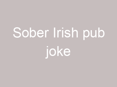 Sober Irish pub joke