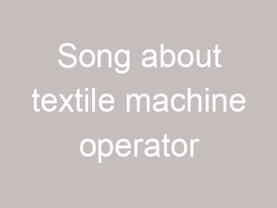 Song about textile machine operator
