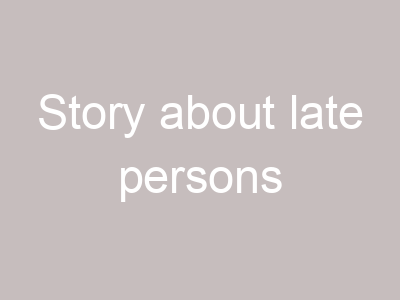 Story about late persons