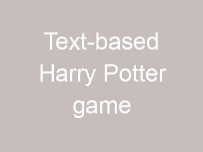 Text-based Harry Potter game