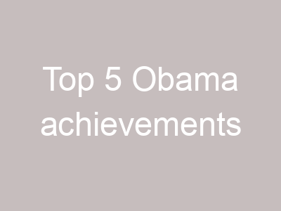 Top 5 Obama achievements