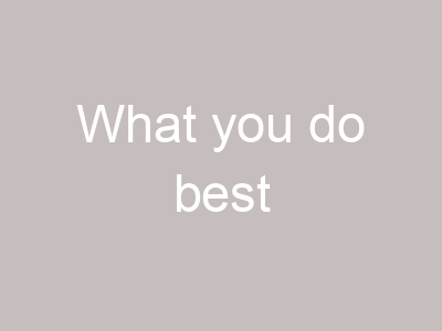 What you do best