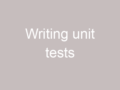 Writing unit tests