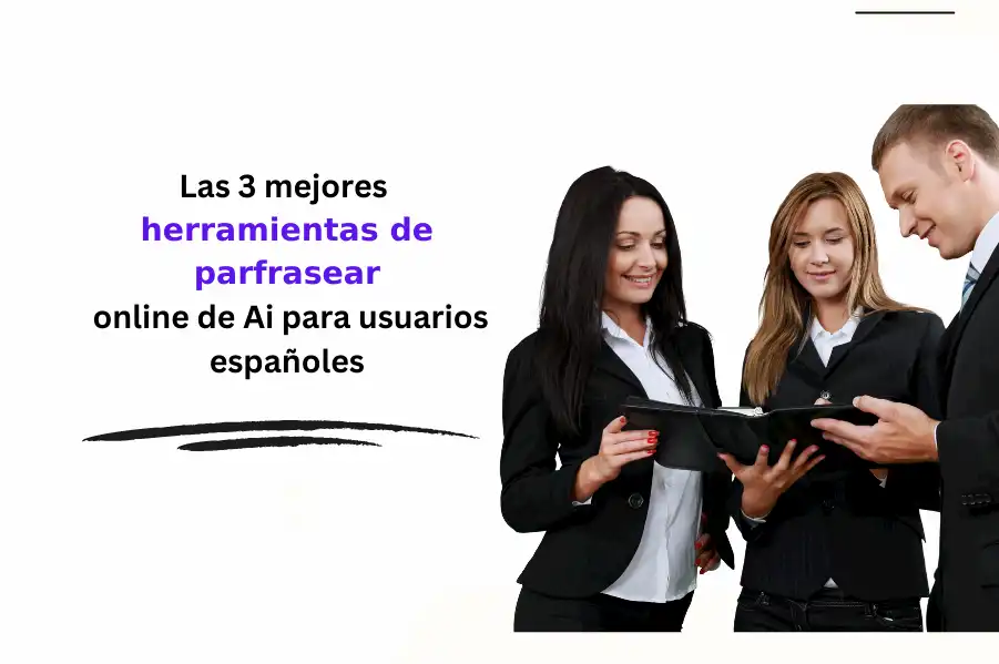 Las 3 mejores herramientas de parafrasear online de IA para usuarios españoles
